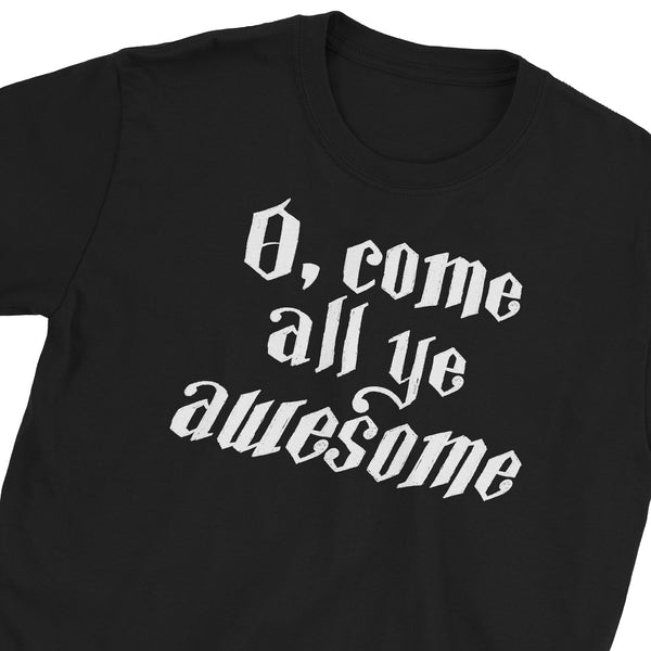 O Come All Ye Awesome T-Shirt