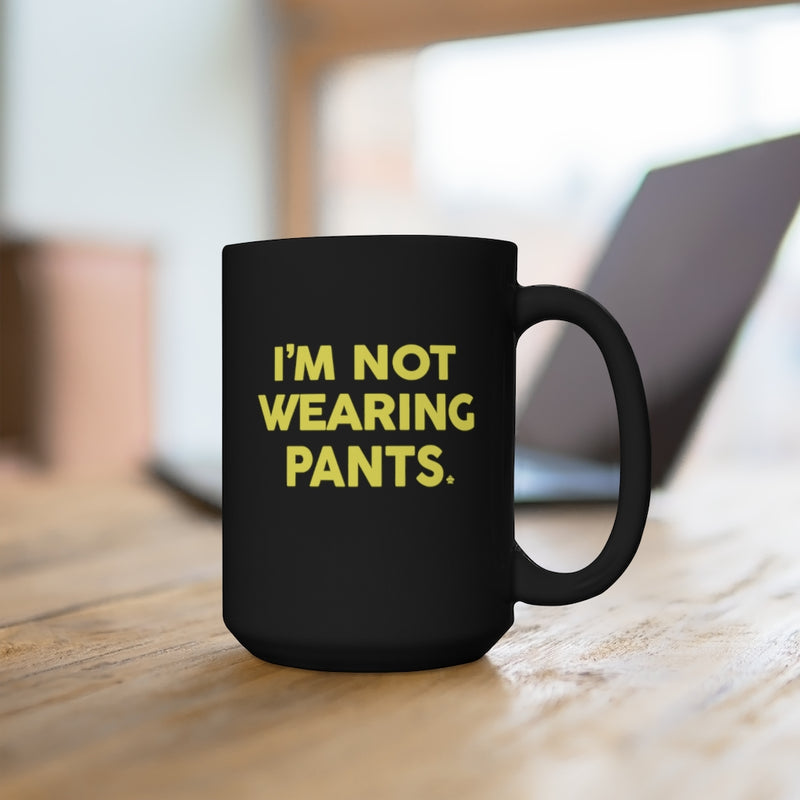 I'm Not Wearing Pants Mug