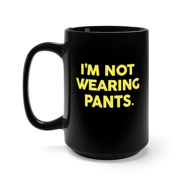 I'm Not Wearing Pants Mug