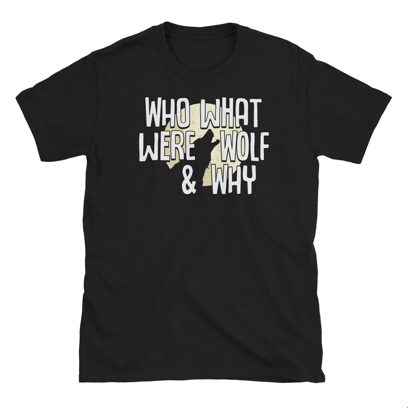 Who What Were Wolf Why T-Shirt