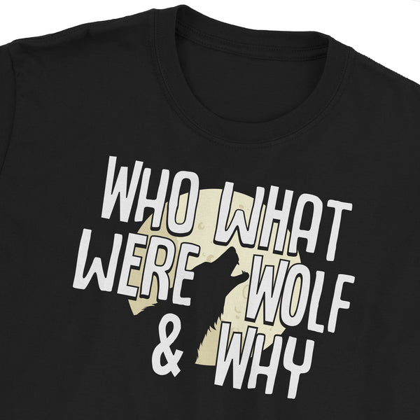 Who What Were Wolf Why T-Shirt
