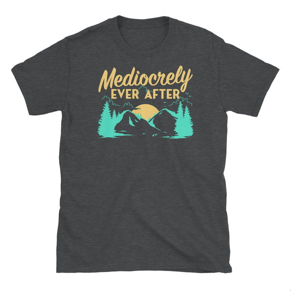 Mediocrely Ever After T-Shirt