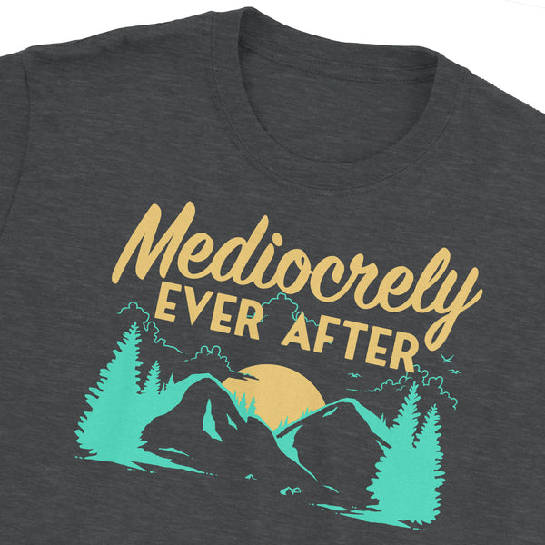 Mediocrely Ever After T-Shirt