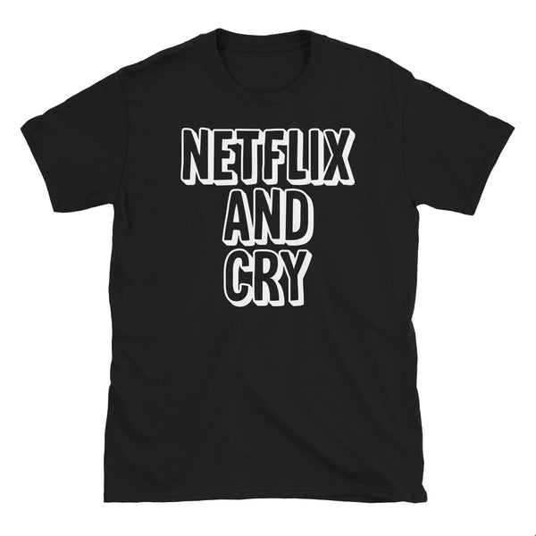 Netflix and Cry T-Shirt