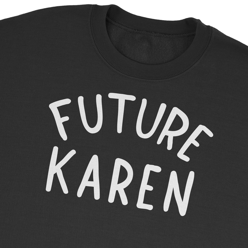 Future Karen Sweatshirt