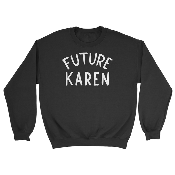 Future Karen Sweatshirt