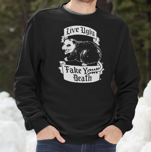 Live Ugly Fake Your Death Sweatshirt
