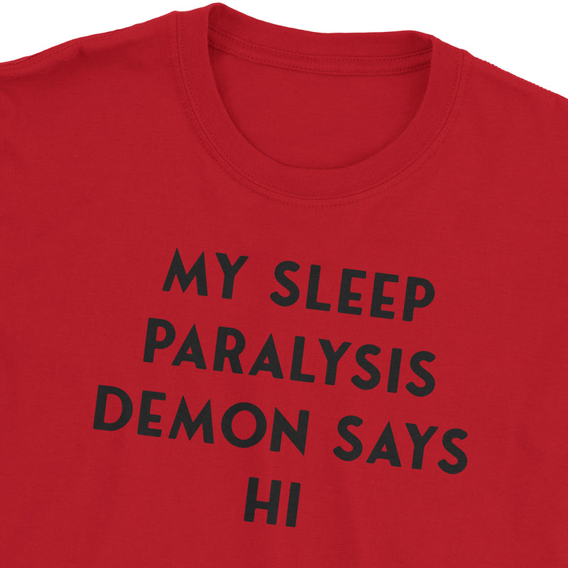 My Sleep Paralysis Demon Says Hi T-Shirt