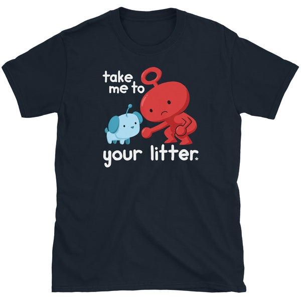 Take Me To Your Litter T-Shirt