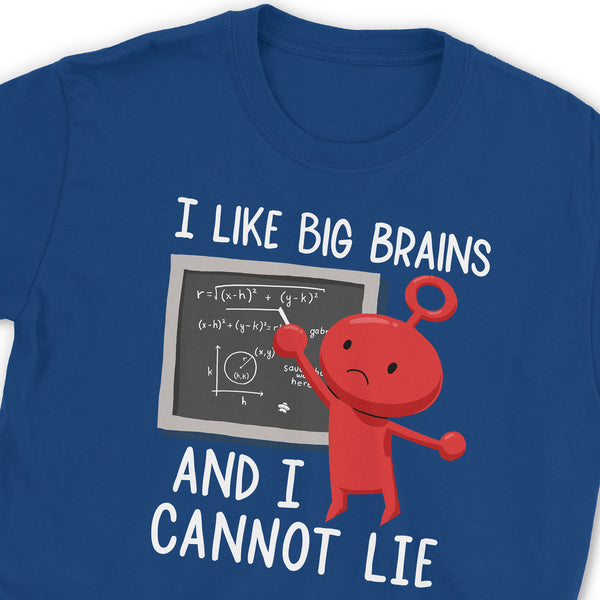 I Like Big Brains And I Cannot Lie T-Shirt