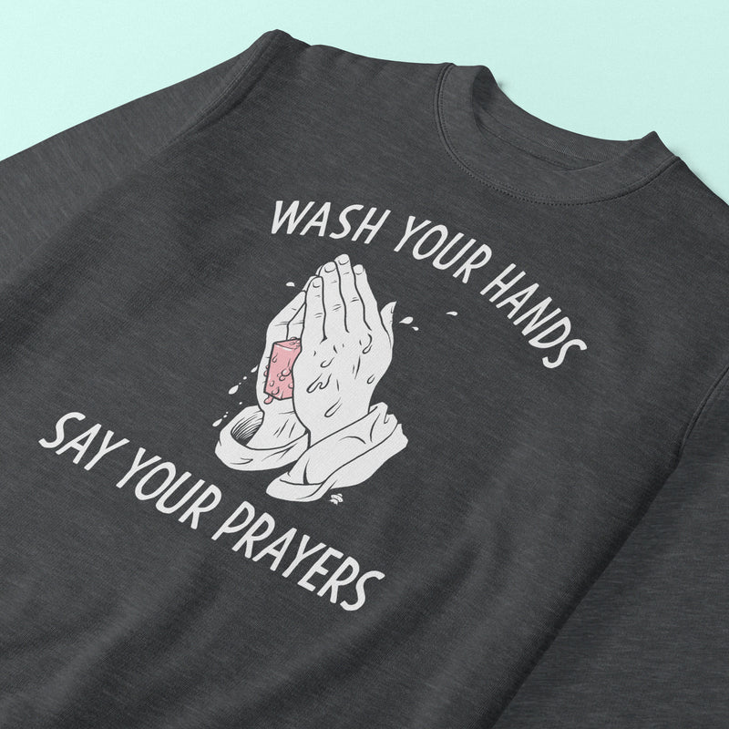 Wash Your Hands Say Your Prayers Sweatshirt