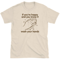 If You're Happy Wash Your Hands T-Shirt