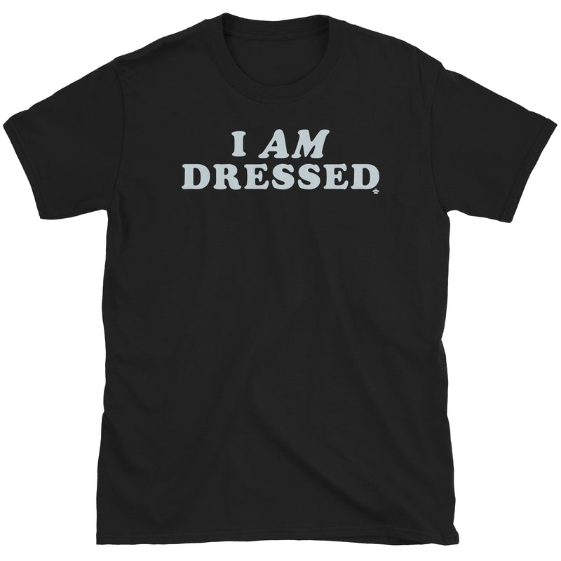 I AM Dressed T-Shirt