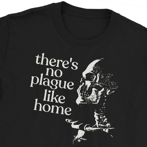 There's No Plague Like Home T-Shirt