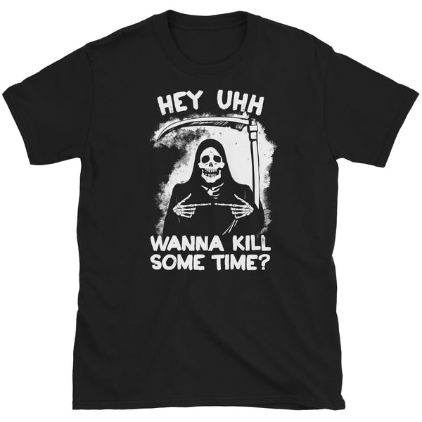 Hey Uhh Wanna Kill Some Time T-Shirt