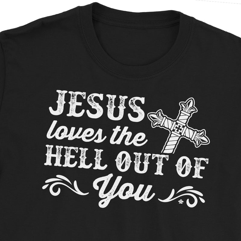 Jesus Loves The Hell Out of You T-Shirt