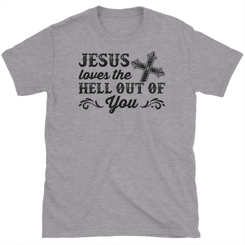 Jesus Loves The Hell Out of You T-Shirt